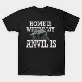 Home is Where My Anvil is - Blacksmith Knife Maker T-Shirt